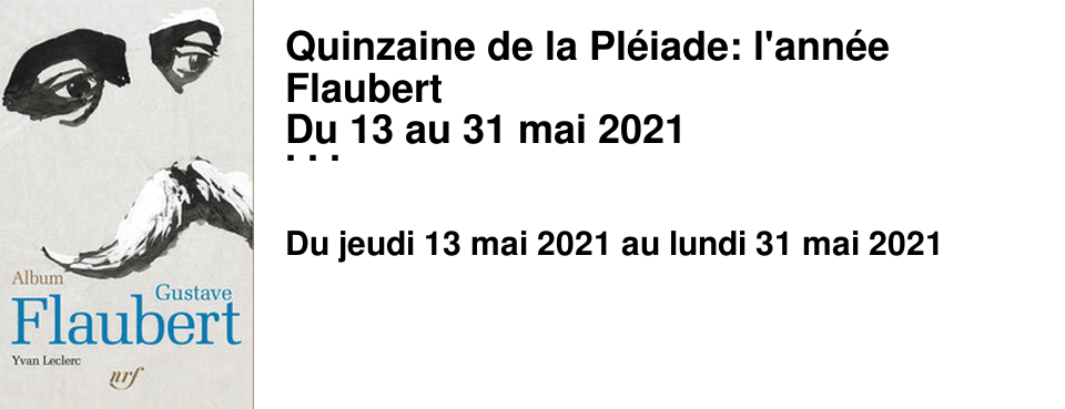  Quinzaine de la Pl�iade: l'ann�e Flaubert Du 13 au 31 mai 2021 � partir du 13 mai 2021, le Brouillon vous offre l'Album Gustave Flaubert par Yvan Leclerc pour trois volumes de la Biblioth�que de la Pl�iade achet�s dans l'ann�e. Pour l'occasion, la Pl�iade publie les volumes 4 et 5 des oeuvres compl�tes de Gustave Flaubert, sous la direction d'Yvan Leclerc