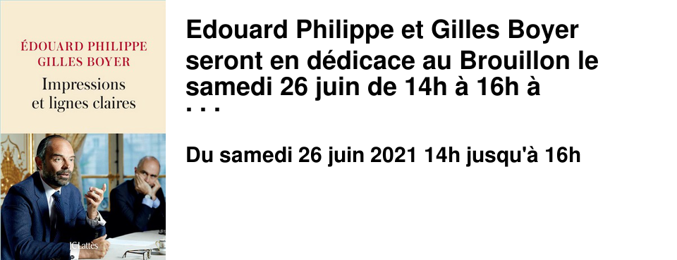 Edouard Philippe et Gilles Boyer seront en d�dicace au Brouillon le samedi 26 juin de 14h � 16h � l'occasion de la parrution de leur livre "Impressions et lignes claires" aux �ditions Latt�s. Du 15 mai 2017 au 3 juillet 2020, �douard Philippe a �t� Premier ministre et Gilles Boyer son conseiller avant d'�tre �lu d�put� europ�en. Depuis vingt ans, ils ont partag� tous les combats et ont v�cu ensemble ces 1 145 jours � Matignon. Il en reste des images, des moments, des lieux, des rencontres, des d�cisions difficiles, des crises violentes et impr�vues : en d�finitive, des impressions qui peuvent, parfois, laisser entrevoir quelques lignes claires.