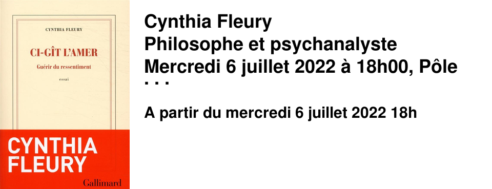 Cynthia Fleury Philosophe et psychanalyste Mercredi 6 juillet 2022 � 18h00, P�le de Formation et de Recherche en Sant� de CAEN Conf�rence ouverte au public; inscription indispensable et gratuite sur: www.ftslucongres.com Dans le cadre des troisi�mes journ�es de la F�d�ration Trauma-Suicide-Liaison-Urgences