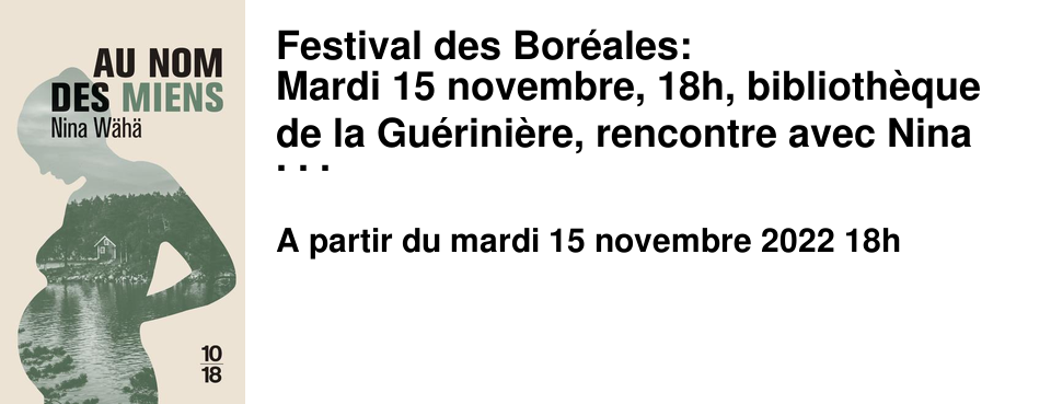 Festival des Bor�ales: Mardi 15 novembre, 18h, biblioth�que de la Gu�rini�re, rencontre avec Nina Waha , auteure de � Au nom des miens � paru chez Robert Laffont.