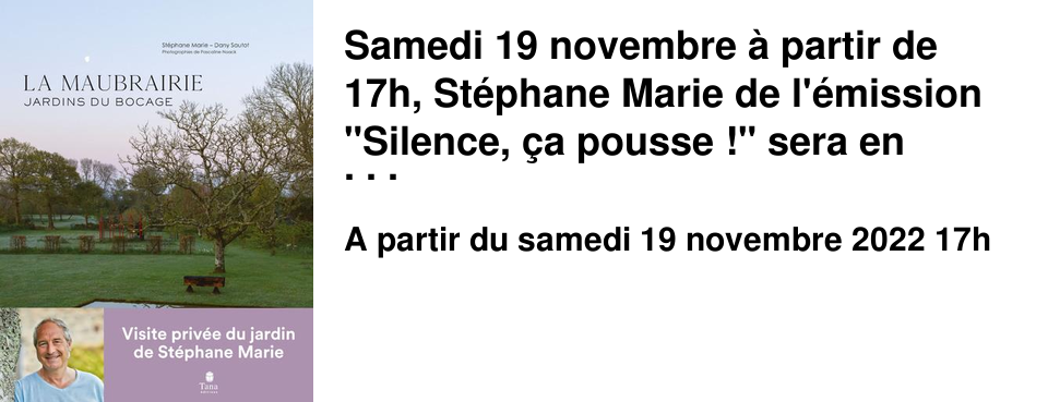 Samedi 19 novembre � partir de 17h, St�phane Marie de l'�mission "Silence, �a pousse !" sera en d�dicace au Brouillon de culture. Il pr�sentera son dernier livre "La Maubrairie" (�ditions Tana) et � l'occasion vous fera visiter les jardins de son domaine normand!