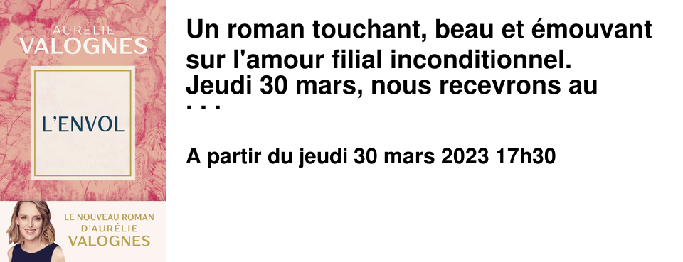 Un roman touchant, beau et �mouvant sur l'amour filial inconditionnel. Jeudi 30 mars, nous recevrons au Brouillon Aur�lie Valognes � l'occasion de la parution de son dernier livre, "l'envol", aux �ditions Fayard. La rencontre pr�vue � 17h est compl�te mais elle est suivie d'une s�ance de d�dicace ouverte � tous � partir de 17h30.