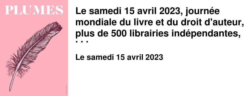Le samedi 15 avril 2023, journ�e mondiale du livre et du droit d'auteur, plus de 500 librairies ind�pendantes, en France, Belgique et Suisse, f�tent le livre. L'objectif est de mettre en lumi�re les passeurs de culture que sont les libraires, leur m�tier, leurs valeurs et leur passion pour les livres. Pour la F�te de la librairie ind�pendante, samedi 15 avril, le Brouillon offrira le livre Plumes, cr�� pour l'occasion et tir� � 25 000 exemplaires seulement, aux lecteurs de passage dans la librairie ce jour l� !