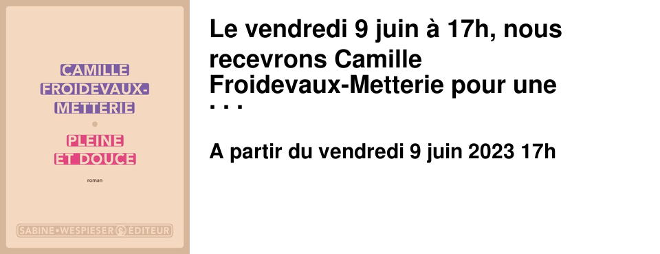 Le vendredi 9 juin � 17h, nous recevrons Camille Froidevaux-Metterie pour une rencontre consacr�e � son dernier livre, Pleine et douce, paru aux �ditions Sabine Wespieser. Philosophe et chercheuse en sciences politique, ses essais portent essentiellement sur les transformations de la condition f�minine � l'�poque contemporaine. Pleine et douce est son premier roman.