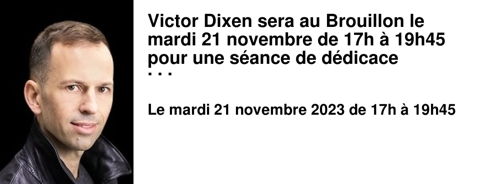 Victor Dixen sera au Brouillon le mardi 21 novembre de 17h � 19h45 pour une s�ance de d�dicace portant sur l'ensemble de ses ouvrages. Double laur�at du Grand Prix de l'Imaginaire, il est l'une des figures de proue de la litt�rature fran�aise de l'imaginaire (Animale, Cogito, Extincta, ainsi que les sagas Phobos et Vampyria). �crivain nomade, il a v�cu � Paris, � Dublin, � Singapour, � New York et � Washington, puisant son inspiration aussi bien dans les promesses du futur que dans les fant�mes du pass�. Les livres de Victor Dixen sont traduits dans 11 langues.