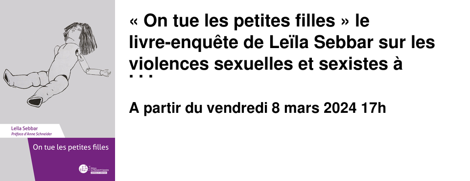 �&nbsp;On tue les petites filles&nbsp;� le livre-enqu�te de Le�la Sebbar sur les violences sexuelles et sexistes � l'encontre des petites filles et publi� initialement chez Stock en 1978 repara�t aujourd'hui aux �ditions Le Manuscrit. Anne Schneider, qui est � l'origine de cette r��dition, viendra pr�senter et d�battre de ce livre majeur le vendredi 8 mars � 17h au Brouillon. Rencontre anim�e par Sophie Devineau, professeur de Sociologie.