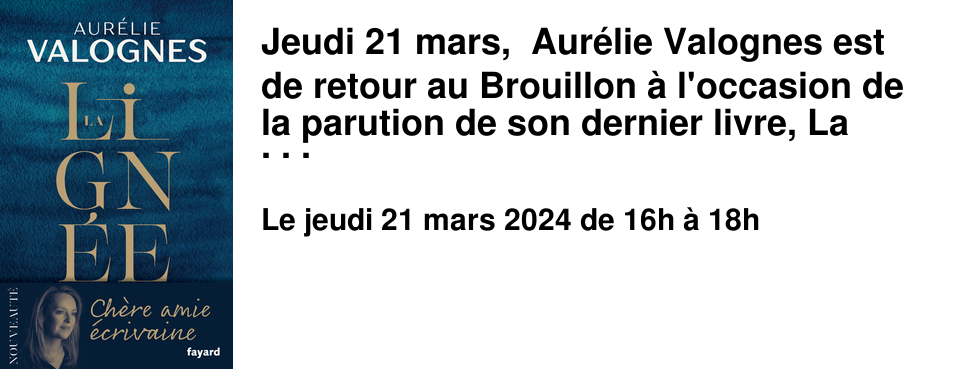 Jeudi 21 mars, Aur�lie Valognes est de retour au Brouillon � l'occasion de la parution de son dernier livre, La lign�e, publi� chez Fayard. Elle vous accueillera pour une s�ance de d�dicaces qui se d�roulera dans la librairie de 16h � 18h. Une ode � la transmission, � la nature et � la libert� qui pose la question br�lante : quand on a pris certains chemins dans la vie - travail, mariage, enfants -, a-t-on encore le droit d'�tre soi ?