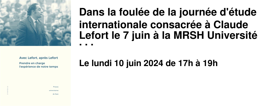 Dans la foul�e de la journ�e d'�tude internationale consacr�e � Claude Lefort le 7 juin � la MRSH Universit� de Caen, le Brouillon accueillera lundi 10 juin de 17 � 19h plusieurs intervenants de la journ�e. Rassembl�s autour de Sylvain Pasquier qui a dirig� le livre �&nbsp;Avec Lefort, apr�s Lefort&nbsp;� (PU Caen) Philippe Chanial, St�phane Vibert et Quentin Mur-Rodriguez poursuivront les d�bats.