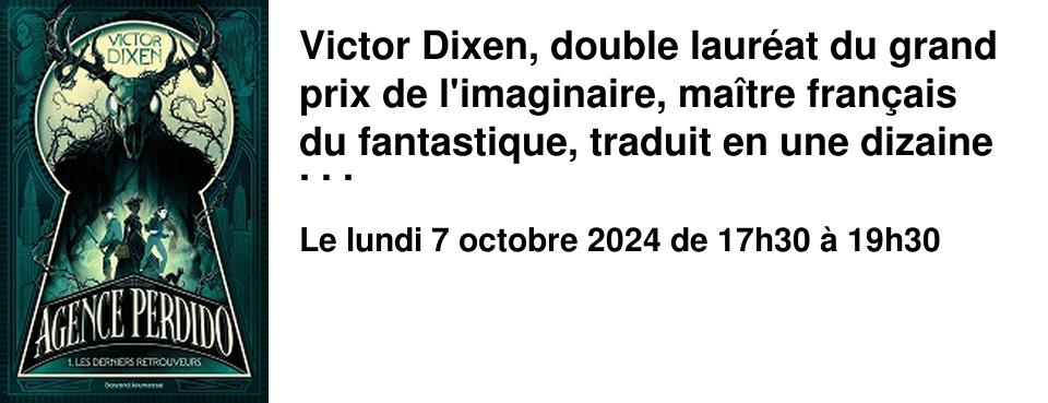  Victor Dixen, double laur�at du grand prix de l'imaginaire, ma�tre fran�ais du fantastique, traduit en une dizaine de langues, revient au Brouillon avec le premier volume d'une saga initiatique ambitieuse : � Agence perdido � publi�e aux �ditions Bayard. Lundi 7 octobre de 16h30 � 19h30 - entr�e libre