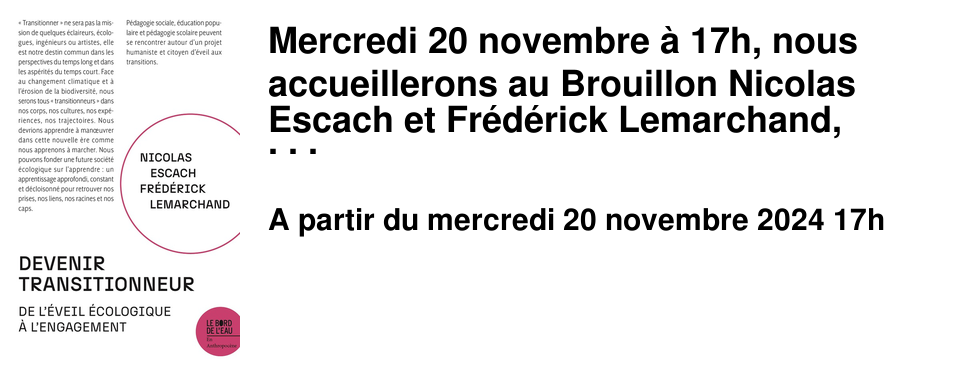 Mercredi 20 novembre � 17h, nous accueillerons au Brouillon Nicolas Escach et Fr�d�rick Lemarchand, auteurs du livre �&nbsp;Pour une p�dagogie de la d�croissance, devenir transitionneur&nbsp;� publi� aux �ditions le Bord de l'eau. Entr�e libre sur inscription
