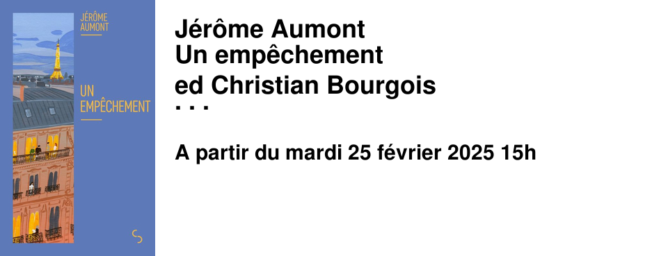 J�r�me Aumont Un emp�chement ed Christian Bourgois Mardi 25 f�vrier � 15h Espace Pierre Letellier rue du 19 mars 1962 � Mondeville