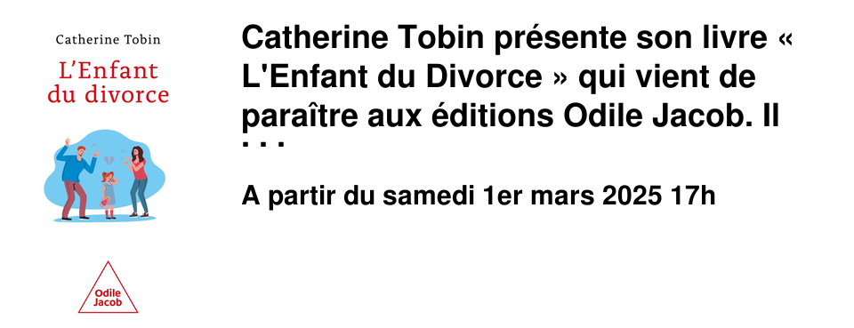 Catherine Tobin pr�sente son livre �&nbsp;L'Enfant du Divorce&nbsp;� qui vient de para�tre aux �ditions Odile Jacob. Il est le r�sultat d'une enqu�te conduite pendant deux ans, qui donne la parole aux enfants mais aussi aux diff�rents acteurs de la s�paration que peut rencontrer l'enfant tels que les magistrats, avocats, m�diateurs, psychiatres ou psychologues. Rendez-vous samedi 1er mars � 17h � la librairie le Brouillon de Culture Rencontre anim�e par Annick Batteur&nbsp;; Entr�e libre sur inscription