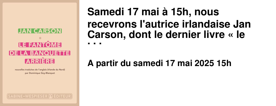Samedi+17+mai+�+15h,+nous+recevrons+l'autrice+irlandaise+Jan+Carson,+dont+le+dernier+livre+�&nbsp;le+fant�me+de+la+banquette+arri�re&nbsp;�+est+publi�+en+France+aux+�ditions+Sabine+Wespieser.+Rencontre+organis�e+en+partenariat+avec+le+d�partement+des+�tudes+anglophones+de+l'Universit�+de+Caen. 