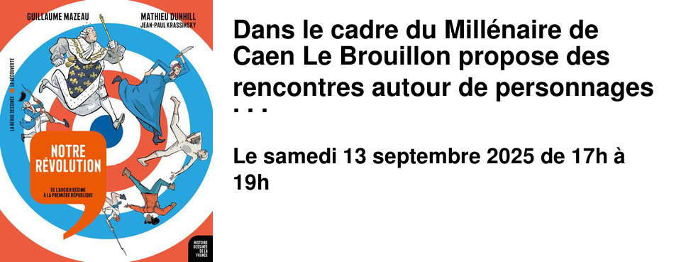 Dans+le+cadre+du+Mill�naire+de+Caen+Le+Brouillon+propose+des+rencontres+autour+de+personnages+qui+ont+marqu�+l'histoire+de+la+ville. Samedi+13+septembre+�+17h,+ce+sera+au+tour+de+Charlotte+Corday+d'�tre+croqu�e+�+travers+la+BD+Histoire+dessin�e+de+la+France+:+Notre+r�volution+;+De+l'ancien+r�gime+�+la+premi�re+r�publique+de+Guillaume+Mazeau+et+Mathieu+Dunhill,+publi�+aux+�ditions+de+la+d�couverte.