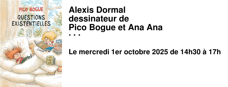 Alexis+Dormal dessinateur+de Pico+Bogue+et+Ana+Ana en+d�dicace+au+Brouillon+! mercredi+1er+octobre de+14h30+�+17h