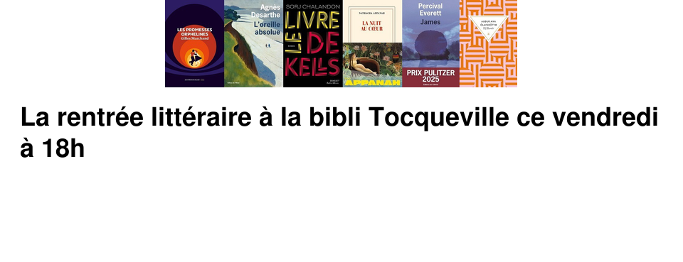 La rentr�e litt�raire � la bibli Tocqueville ce vendredi � 18h