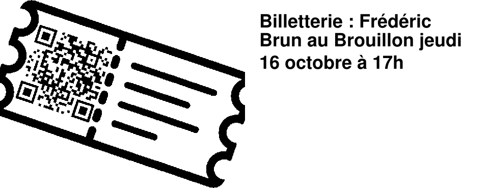 Billetterie : Fr�d�ric Brun au Brouillon jeudi 16 octobre � 17h