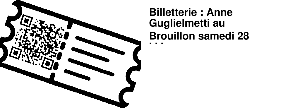 Billetterie : Anne Guglielmetti au Brouillon samedi 28 mars � 17h30