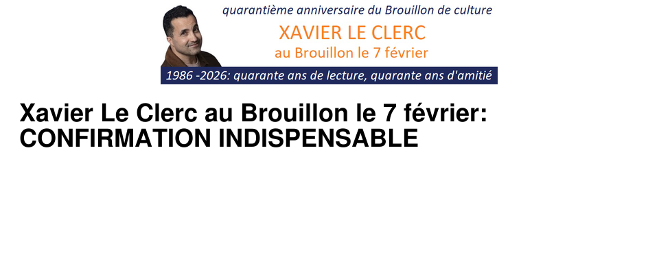 Xavier Le Clerc au Brouillon le 7 f�vrier: CONFIRMATION INDISPENSABLE