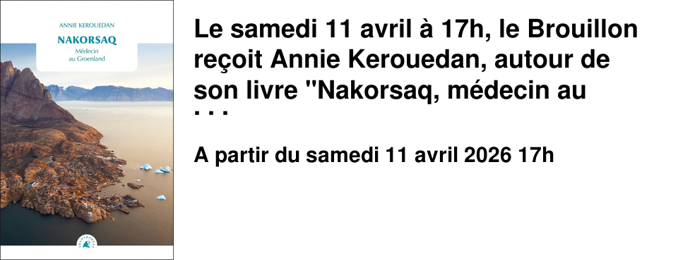 Le samedi 11 avril � 17h, le Brouillon re�oit Annie Kerouedan, autour de son livre "Nakorsaq, m�decin au Groenland", un t�moignage poignant sur plusieurs ann�es pass�e au sein du peuple Inuit. (�ditions Transbor�al)