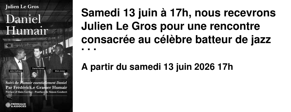 Samedi 13 juin � 17h, nous recevrons Julien Le Gros pour une rencontre consacr�e au c�l�bre batteur de jazz Daniel Humair dont il signe une remarquable biographie. Rencontre anim�e par Nicolas B�ni�s. 