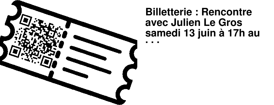 Billetterie : Rencontre avec Julien Le Gros samedi 13 juin � 17h au Brouillon