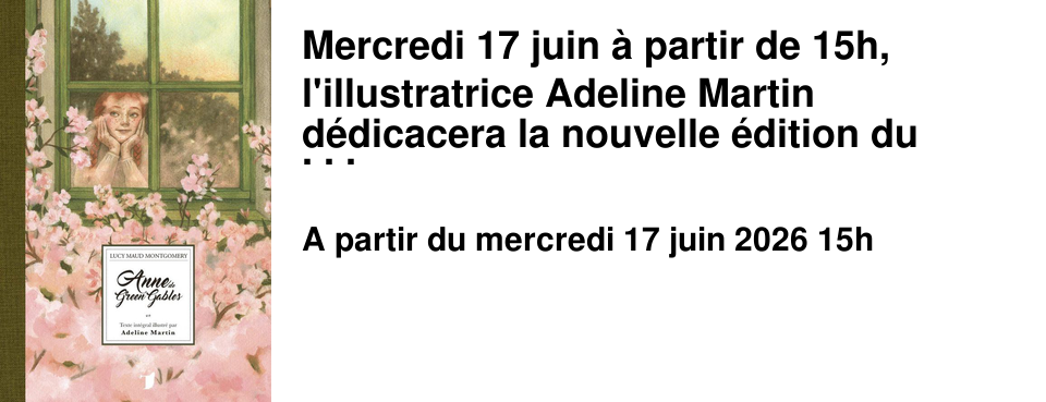 Mercredi 17 juin � partir de 15h, l'illustratrice Adeline Martin d�dicacera la nouvelle �dition du grand roman de Lucy Maud Montgomery : Anne de Green Gables Publi� chez Monsieur Toussaint Louverture et magnifiquement illustr� par Adeline Martin