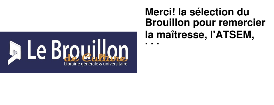 Merci! la s�lection du Brouillon pour remercier la ma�tresse, l'ATSEM, la nounou,...