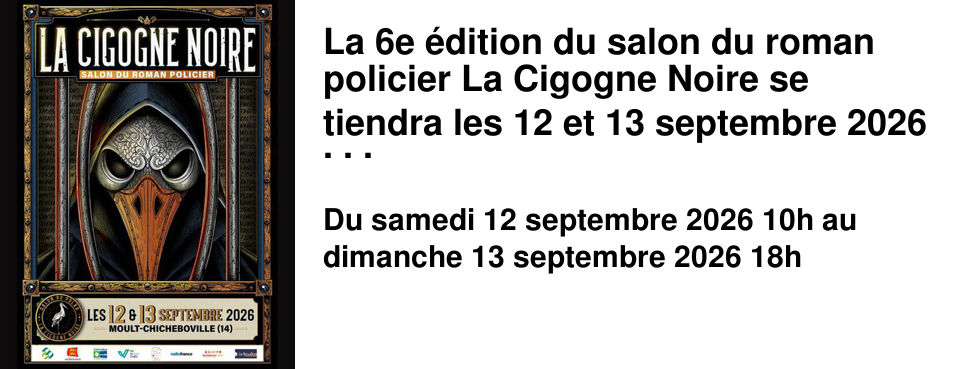 La 6e �dition du salon du roman policier La Cigogne Noire se tiendra les 12 et 13 septembre 2026 de 10h � 18h � la salle multiraquettes (Rue du Trait� de Rome) � Moult-Chicheboville (Calvados). L'�v�nement accueillera plus de 40 auteurs en d�dicace, des ateliers de police scientifique, des conf�rences et des animations. 