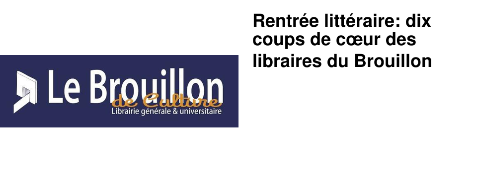Rentr�e litt�raire: dix coups de c�ur des libraires du Brouillon