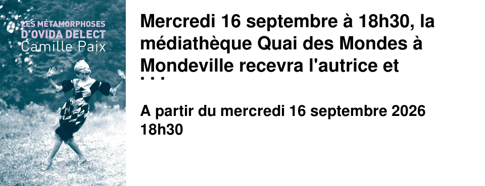 Mercredi 16 septembre � 18h30, la m�diath�que Quai des Mondes � Mondeville recevra l'autrice et journaliste Camille Paix et l'archiviste Anysia L'H�tellier pour une discussion crois�e autour du livre d�di� � Ovida Delect et � la recherche dans les Archives.